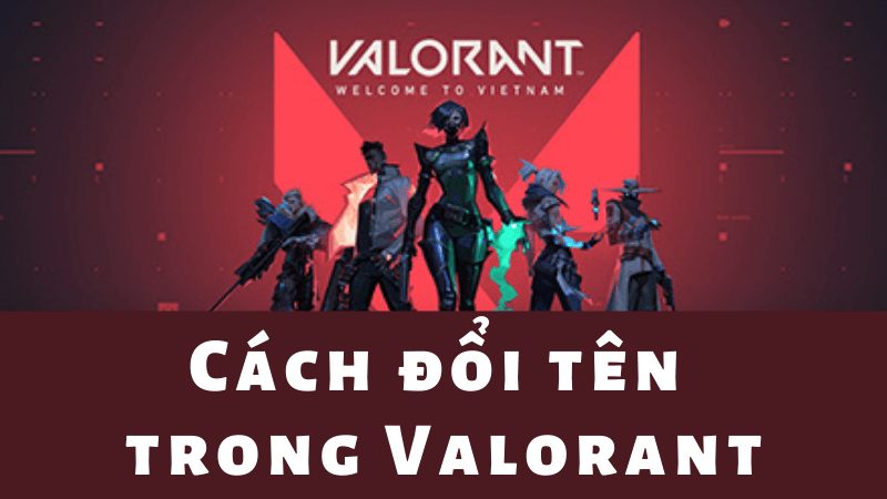 Cách đổi tên Valorant