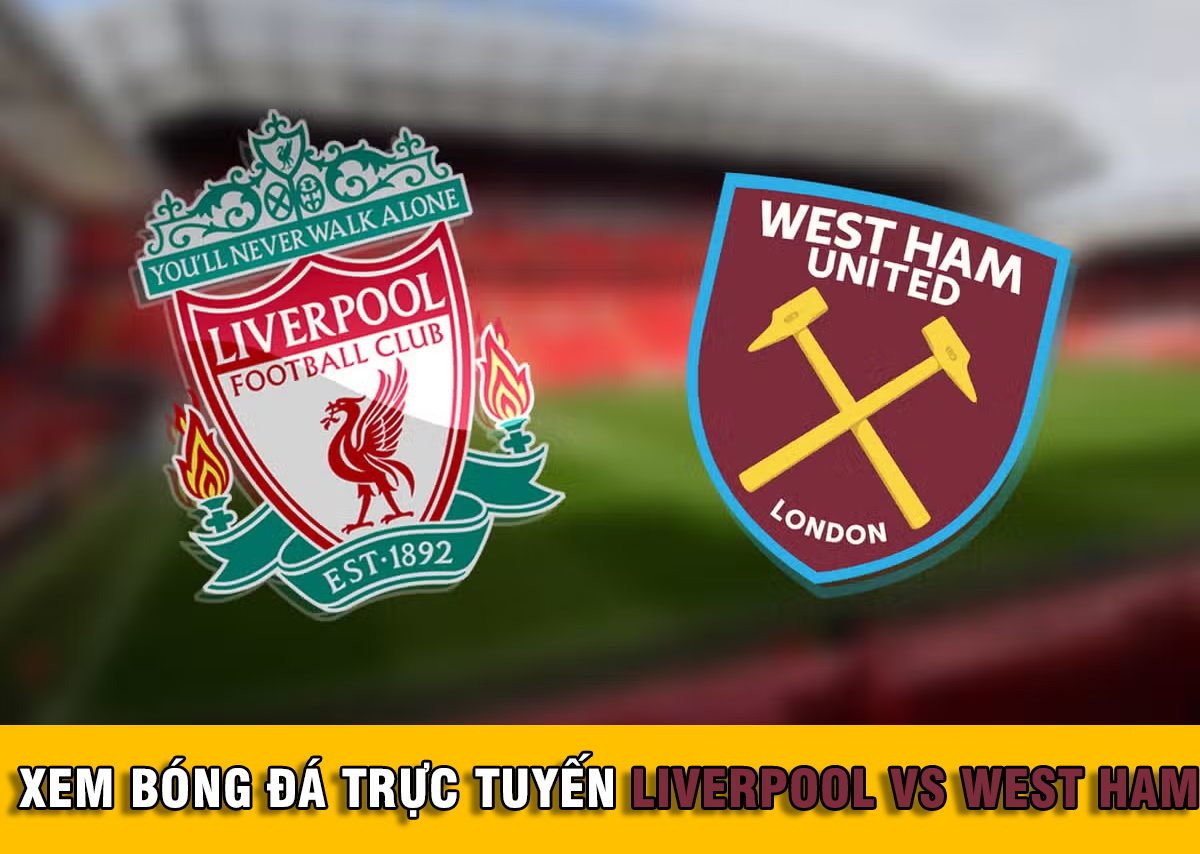 Xem bóng đá trực tuyến Liverpool vs West Ham: 20h00 ngày 24/9; Lịch thi đấu Ngoại hạng Anh 2023/2024
