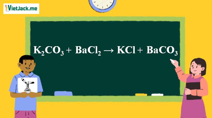 K2CO3 + BaCl2 → KCl + BaCO3 l K2CO3 ra KCl