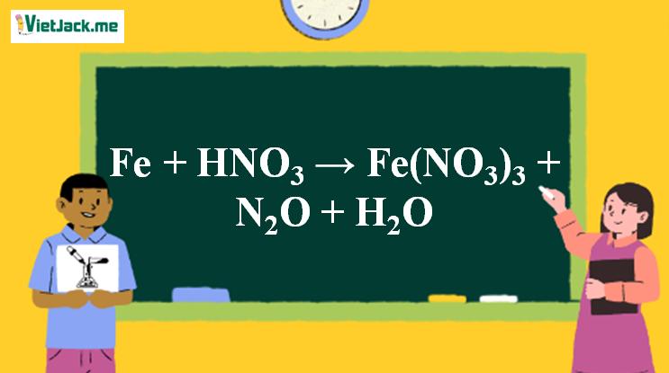 Fe + HNO3 đặc → Fe(NO3)3 + N2O + H2O l Fe ra Fe(NO3)3 | HNO3 ra Fe(NO3)3 | HNO3 ra NO2