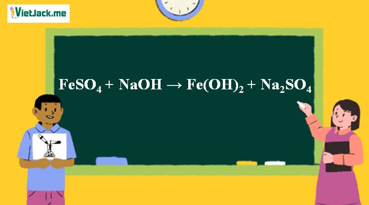 FeSO4 + NaOH → Fe(OH)2 + Na2SO4 | FeSO4 ra Fe(OH)2