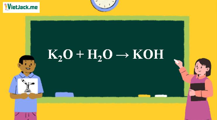 K2O + H2O → KOH | K2O ra KOH
