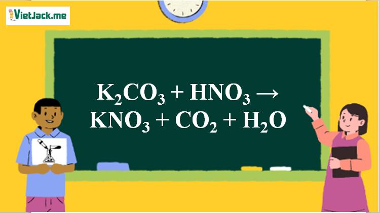 K2CO3 + HNO3 → KNO3 + CO2 + H2O l K2CO3 ra KNO3