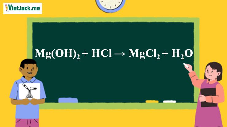 Mg(OH)2 + HCl → MgCl2 + H2O | Mg(OH)2 ra MgCl2