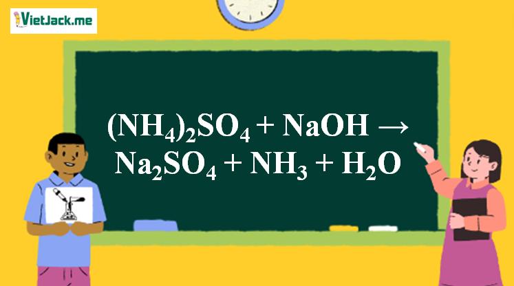 (NH4)2SO4 + NaOH → Na2SO4 + NH3 + H2O | (NH4)2SO4 ra Na2SO4