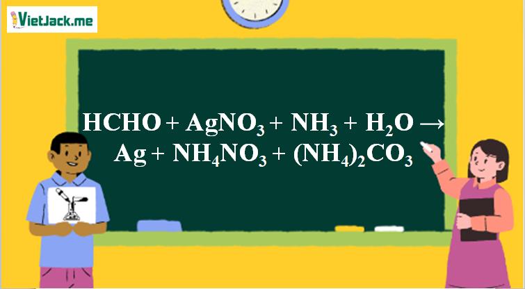 HCHO + AgNO3 + NH3 + H2O → Ag + NH4NO3 + (NH4)2CO3 | HCHO ra NH4NO3 | HCHO ra Ag