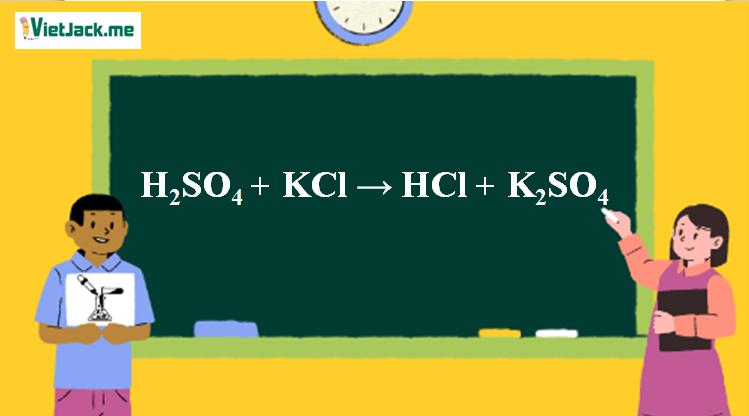 H2SO4 + KCl → HCl + K2SO4 | KCl ra HCl (ảnh 1)