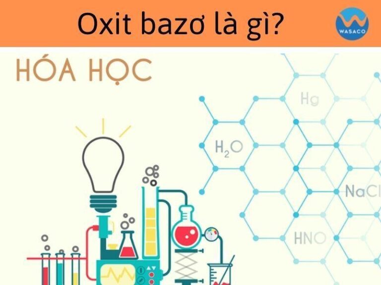 Oxit bazo là gì? Tính chất hóa học và bài tập liên quan [CÓ LỜI GIẢI]